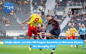 Nhận định, soi kèo 7M Pogon Szczecin vs Korona Kielce lúc 1h ngày 17/3